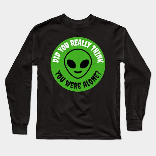 You Are Not Alone Aliens are Here Long Sleeve T-Shirt by UnrealArtDude